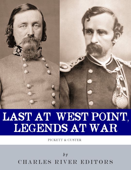 Last at West Point, Legends at War: The Lives and Legacies of George Pickett and George Custer