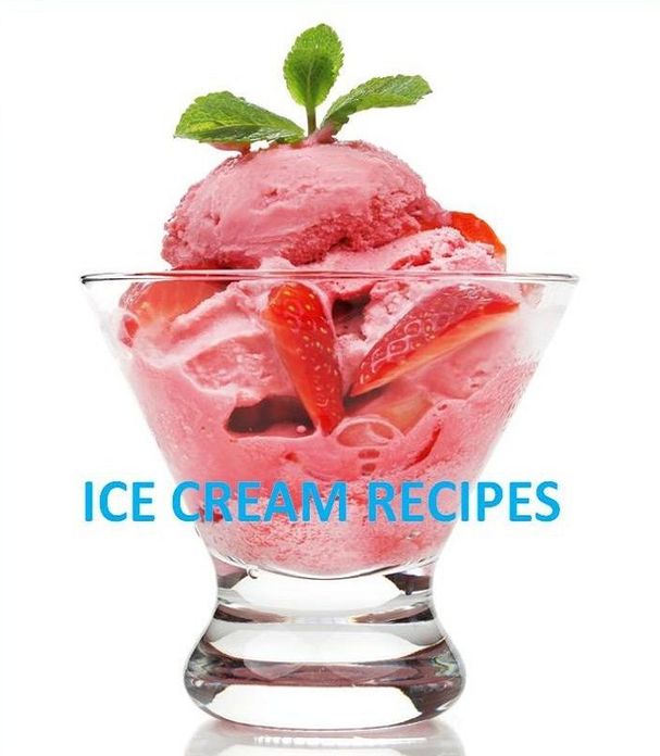 FYI Tips To Ice Cream Recipes - Over 140 plus Mouthwatering Ice Cream Recipes. ...