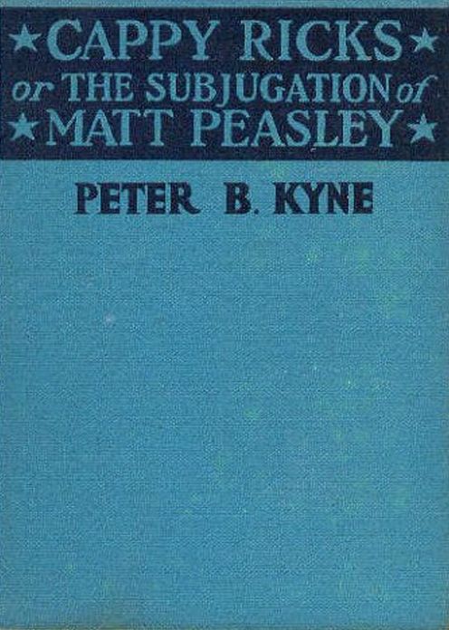 Cappy Ricks or The Subjugation of Matt Peasley: A Nautical, Adventure, Humor Classic By Peter B. Kyne! AAA+++