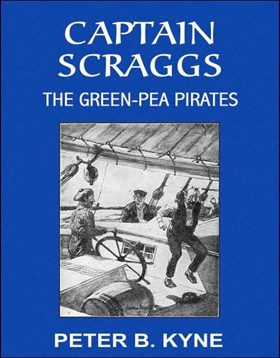Captain Scraggs or, The Green-Pea Pirates: A Humor, Nautical, Fiction and Literature, Pirate Tales Classic By Peter B. Kyne! AAA+++