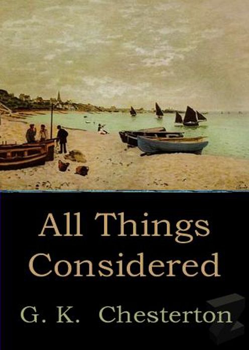 All Things Considered: An Essays Classic By G. K. Chesterton! AAA+++