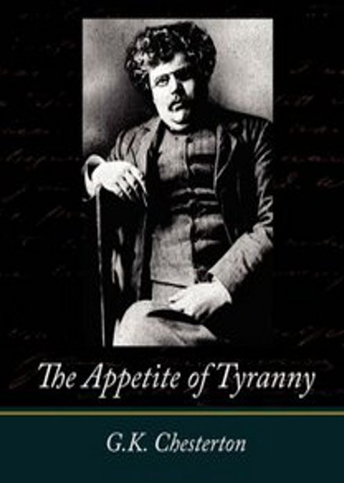 The Appetite of Tyranny: A Essays Classic By G.K. Chesterton! AAA+++