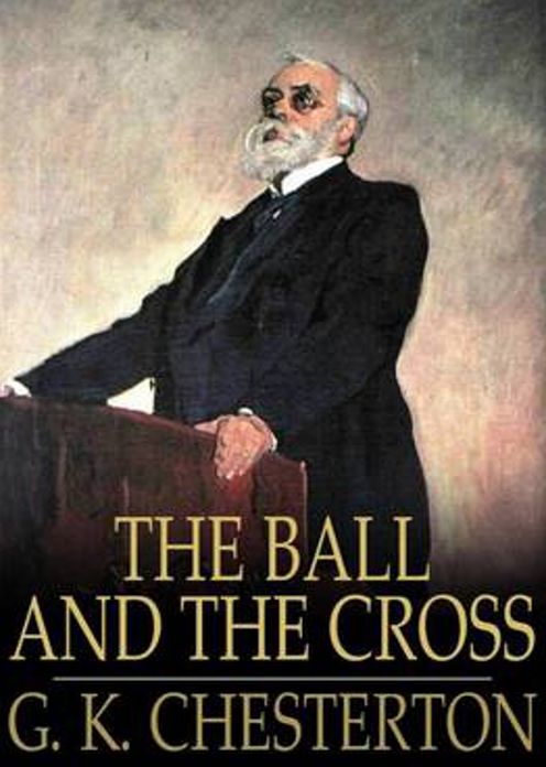 The Ball and The Cross: A Fiction and Literature, Religion Classic By G. K. Chesterton! AAA+++