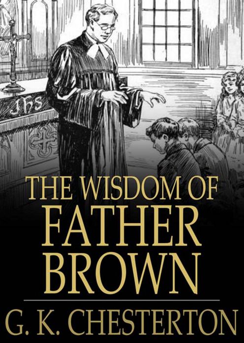 The Wisdom of Father Brown: A Mystery and Detective Classic By G. K. Chesterton! AAA+++