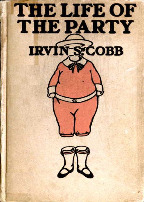 The Life of the Party: A Humor, Fiction and Literature Classic By Irvin S. Cobb! AAA+++