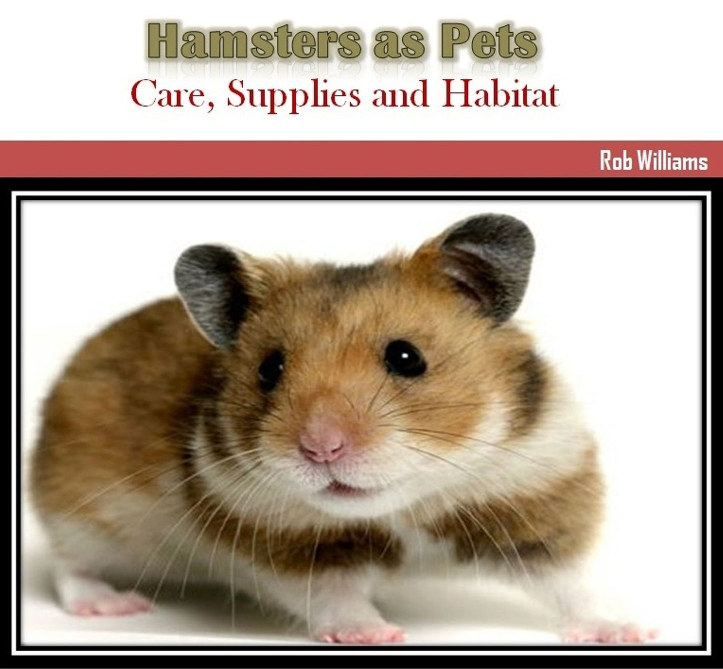 Hamsters as Pets: Care, Supplies and Habitat