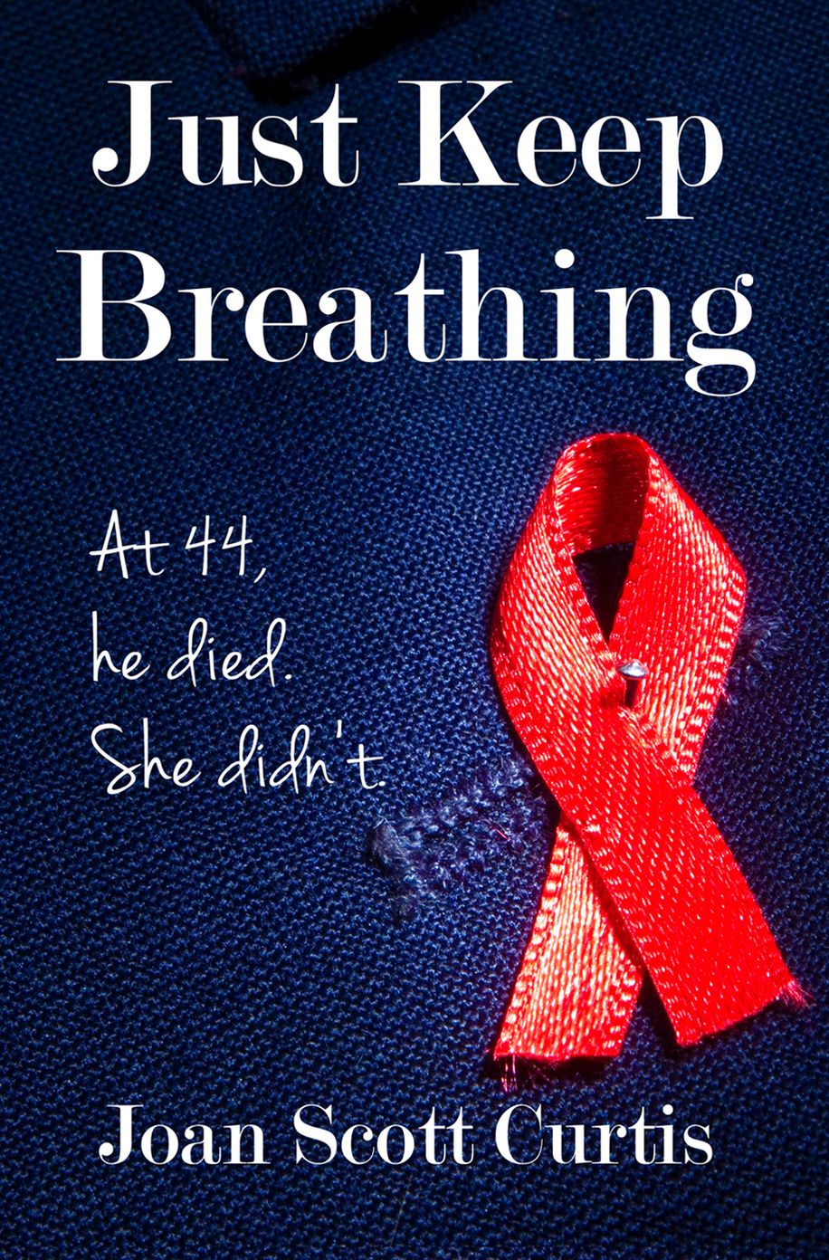 Just Keep Breathing: At 44, he died. She didn’t.