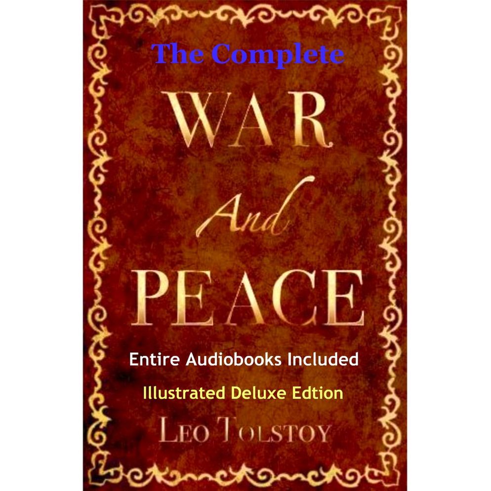 WAR AND PEACE [Deluxe Edition] The Original Classic Masterpiece with Illustrations and Entire BONUS Audiobook Collection