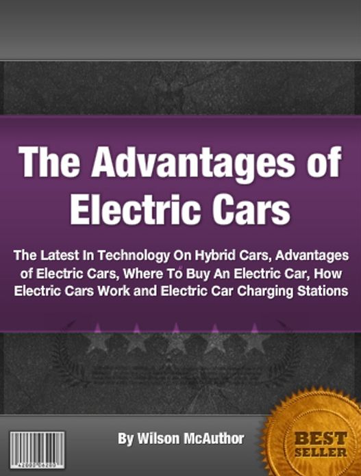 The Advantages of Electric Cars: The Latest In Technology On Hybrid Cars, Advantages of Electric Cars, Where To Buy An Electric Car, How Electric Cars Work and Electric Car Charging Stations