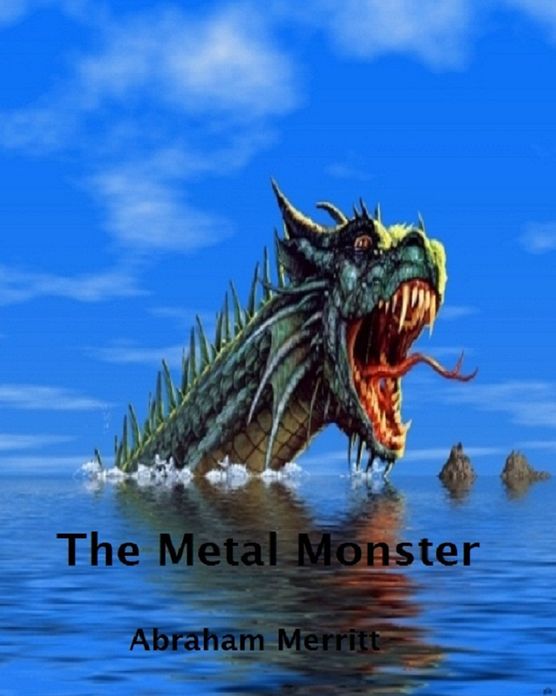 The Metal Monster ( Best Selling Western Drama Mystery Romance Science Fiction Action Horror Thriller Religion Military Bible Sci Fi War Adventure )