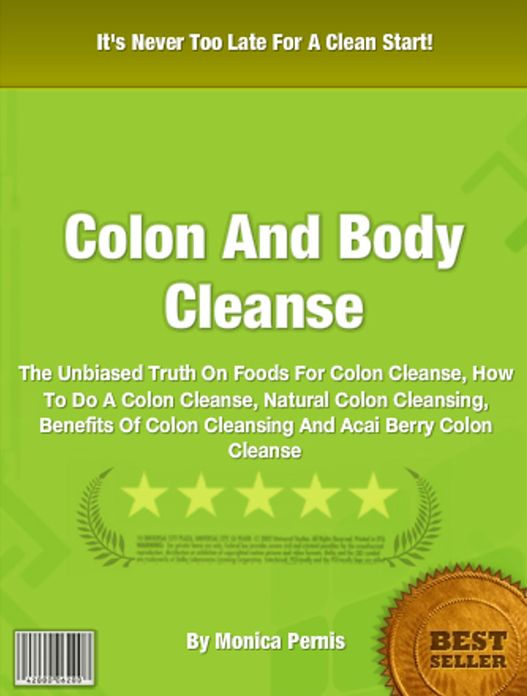 Colon And Body Cleanse: The Unbiased Truth On Foods For Colon Cleanse, How To Do A Colon Cleanse, Natural Colon Cleansing, Benefits Of Colon Cleansing And Acai Berry Colon Cleanse