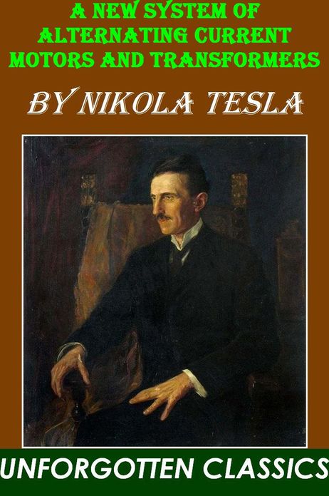 A NEW SYSTEM OF ALTERNATING CURRENT MOTORS AND TRANSFORMERS