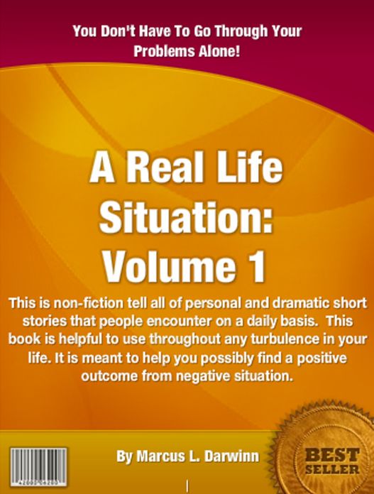 A REAL LIFE SITUATION-VOLUME 1: This is non-fiction tell all of personal and dramatic short stories that people encounter on a daily basis. This book is helpful to use throughout any turbulence in your life. It is meant to help you possibly find a posit