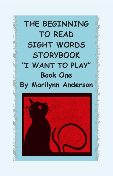 THE BEGINNING TO READ SIGHT WORDS STORYBOOK ~~ Reading Made Easy With Early Sight Words ~~ Book One "I Want to Play"