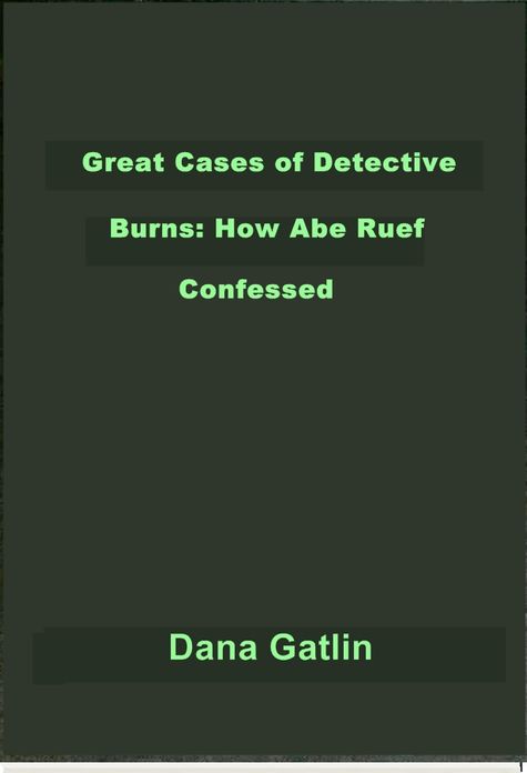 Great Cases of Detective Burns: How Abe Ruef Confessed