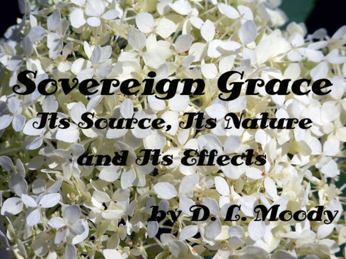 Sovereign Grace Its Source, Its Nature and Its Effects by D. L. Moody (Illustrated)
