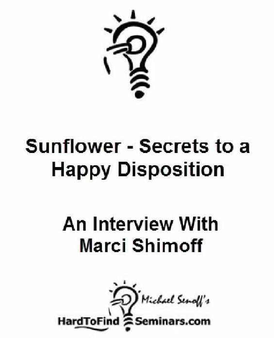 Sunflower - Secrets to a Happy Disposition: An Interview With Marci Shimoff