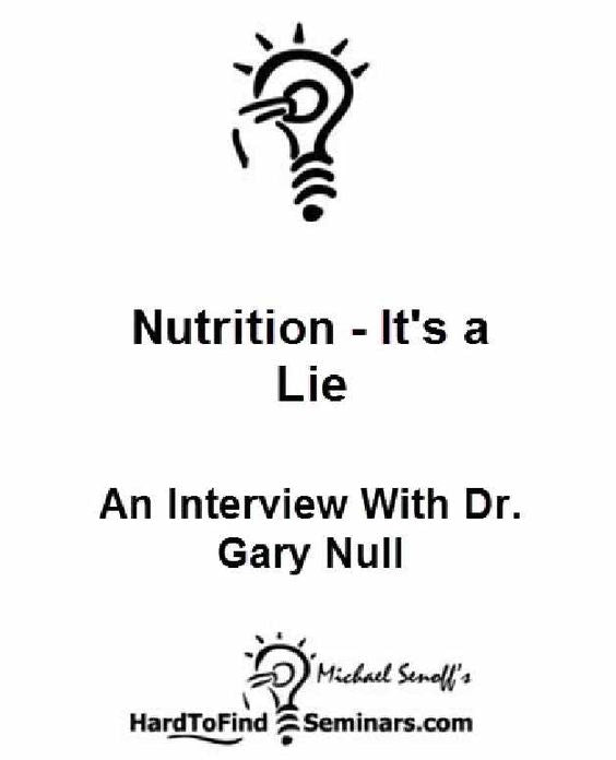 Nutrition - It's a Lie: An Interview With Dr. Gary Null