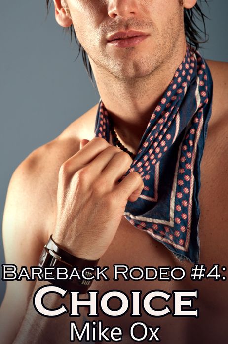 Bareback Rodeo #4: Choice (Reluctant Gay Cowboy BDSM Gangbang Erotica)