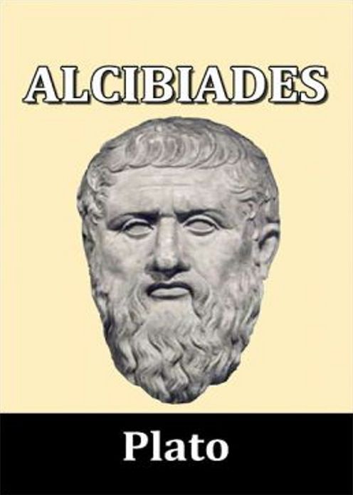 Alcibiades I: A Philosophy Classic By Plato! AAA+++