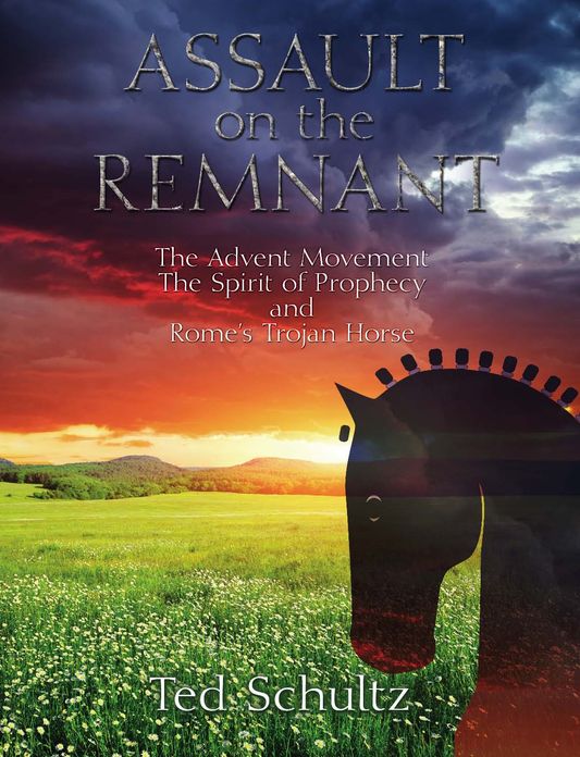 Assault on the Remnant: The Advent Movement The Spirit of Prophecy and Rome's Trojan Horse
