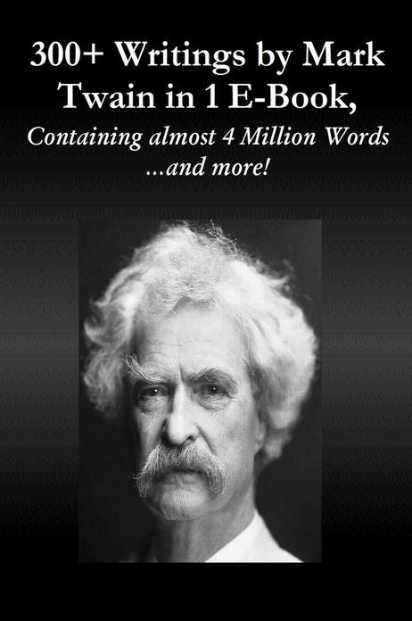 300+ Writings by Mark Twain in 1 E-Book, Containing almost 4 Million Words