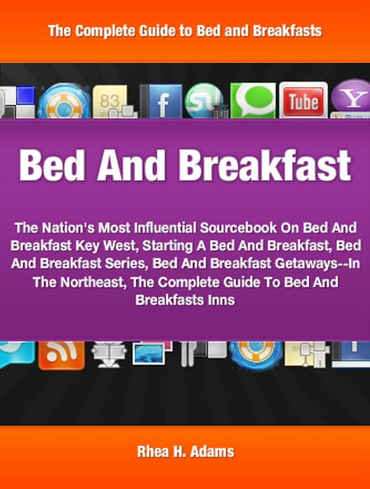 Bed And Breakfast: The Nation's Most Influential Sourcebook On Bed And Breakfast Key West, Starting A Bed And Breakfast, Bed And Breakfast Series, Bed And Breakfast Getaways--In The Northeast, The Complete Guide To Bed And Breakfasts Inns