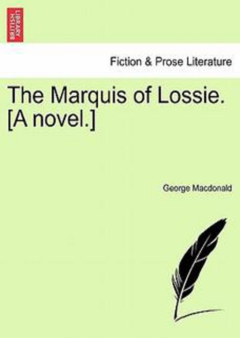 The Marquis of Lossie: A Fantasy, Fiction and Literature Classic By George MacDonald! AAA+++