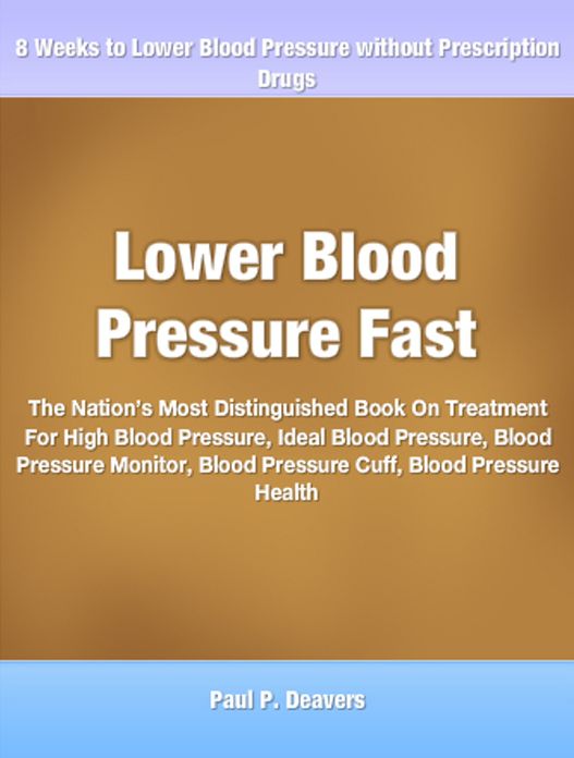 Lower Blood Pressure Fast: The Nation’s Most Distinguished Book On Treatment For High Blood Pressure, Ideal Blood Pressure, Blood Pressure Monitor, Blood Pressure Cuff, Blood Pressure Health