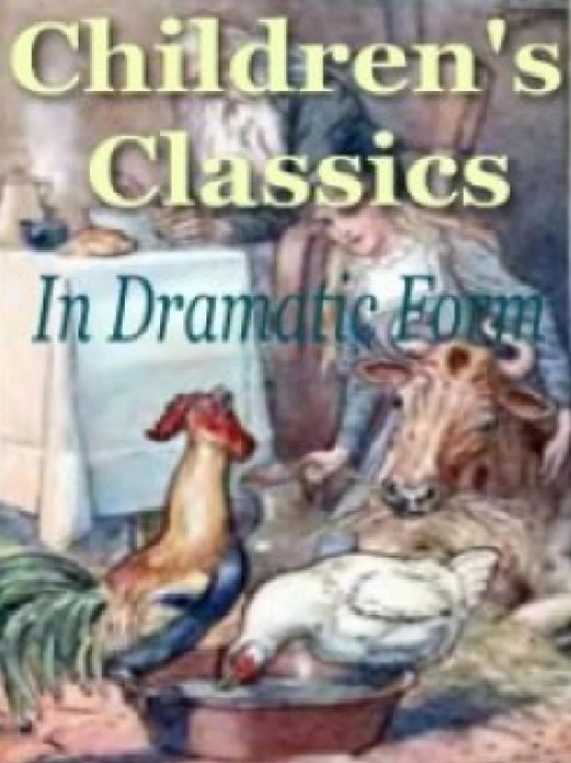 Childrens Classics In Dramatic Form