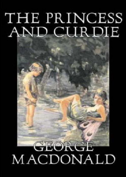 The Princess and Curdie: A Fantasy, Fiction and Literature Classic By George MacDonald! AAA+++