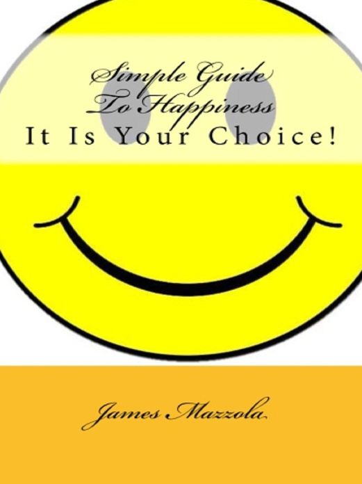 Simple Guide To Happiness: It Is Your Choice!