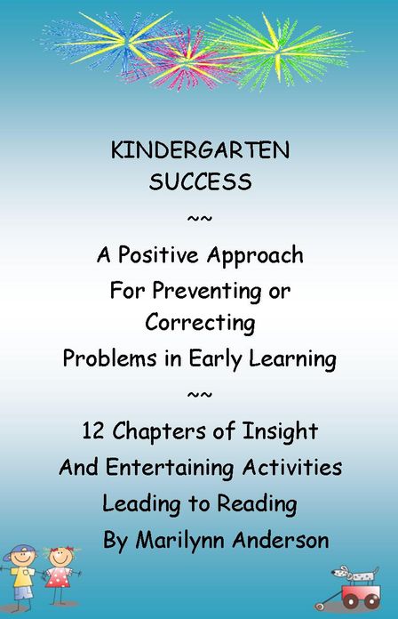 KINDERGARTEN SUCCESS ~~ A Postive Approach for Preventing or Correcting Problems in Early Learning ~~ 12 Chapters of Insight and Entertaining Activities Leading to Reading