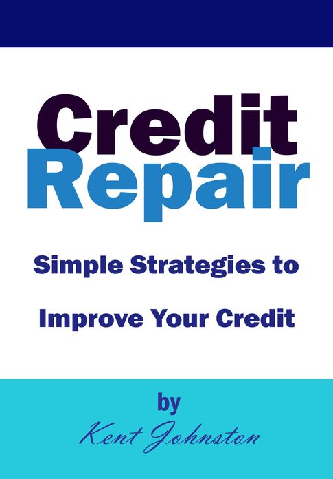Credit Repair - Simple Strategies to Improve Your Credit