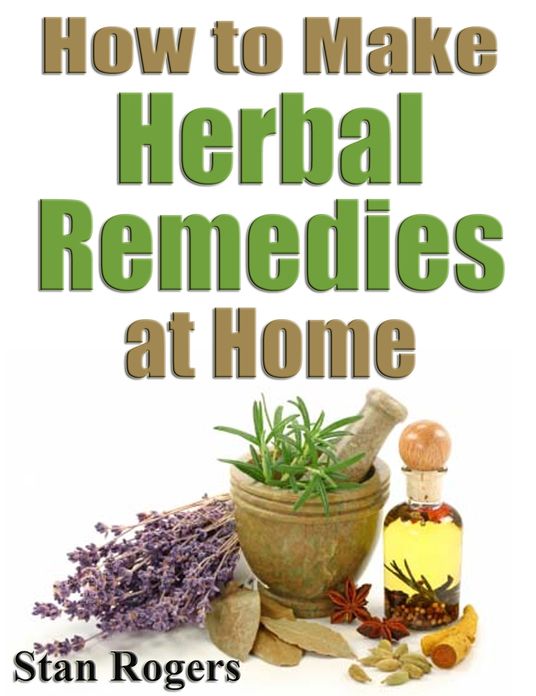 How to Make Herbal Remedies at Home