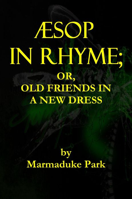AESOP IN RHYME; OR, OLD FRIENDS IN A NEW DRESS.