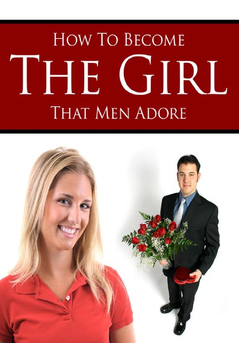 How to Become The Girl That Men Adore