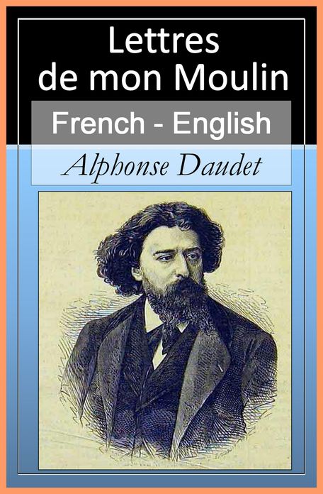 Lettres de Mon Moulin (Letters From My Mill) Vol 2 of 2 [French English Bilingual Edition] - Paragraph by Paragraph Translation