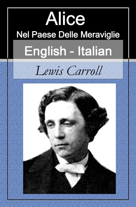 Alice Nel Paese Delle Meraviglie - Alice in Wonderland [Italian-English Bilingual Edition] - Paragraph by Paragraph Translation