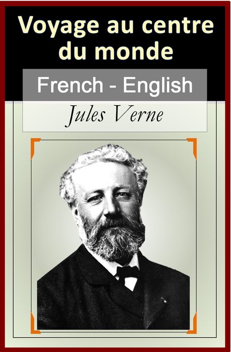 Voyage au Centre du Monde - Vol 1 (of 2) [French English Bilingual Edition] - Paragraph by Paragraph translation