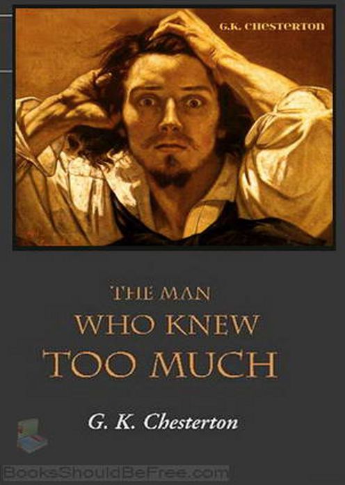 The Man Who Knew Too Much: A Mystery and Detective Classic By G.K. Chesterton! AAA+++