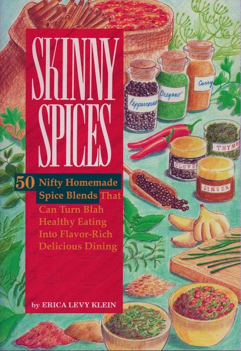 SKINNY SPICES: 50 Nifty Homemade Spice Blends That Can Turn Blah Healthy Eating Into Flavor-Rich Delicious Dining