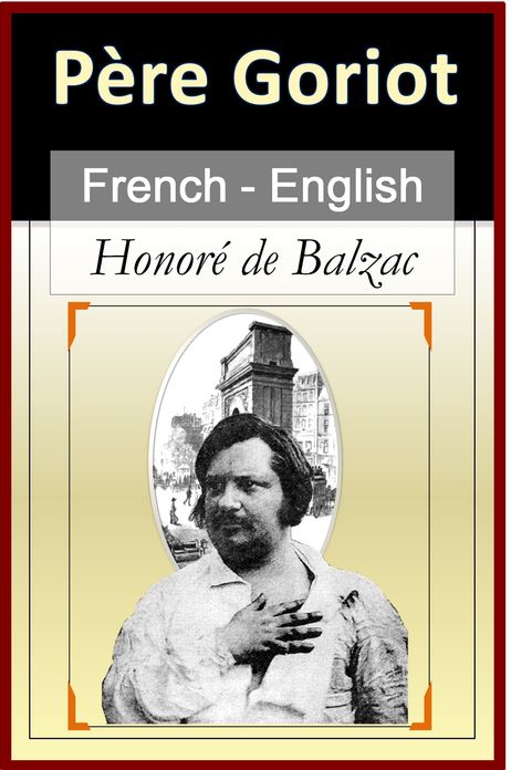 Le P&egrave;re Goriot - Father Goriot - Vol 1 (of 2) [French & English Bilingual Edition] - Paragraph by Paragraph Translation