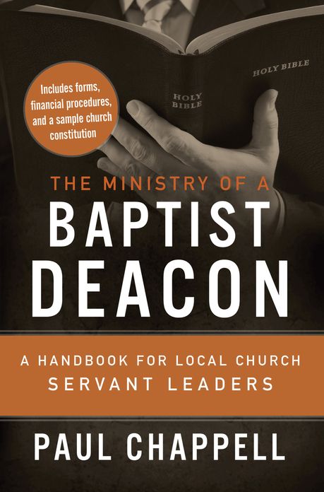 The Ministry of a Baptist Deacon: A Handbook for Local Church Servant Leaders