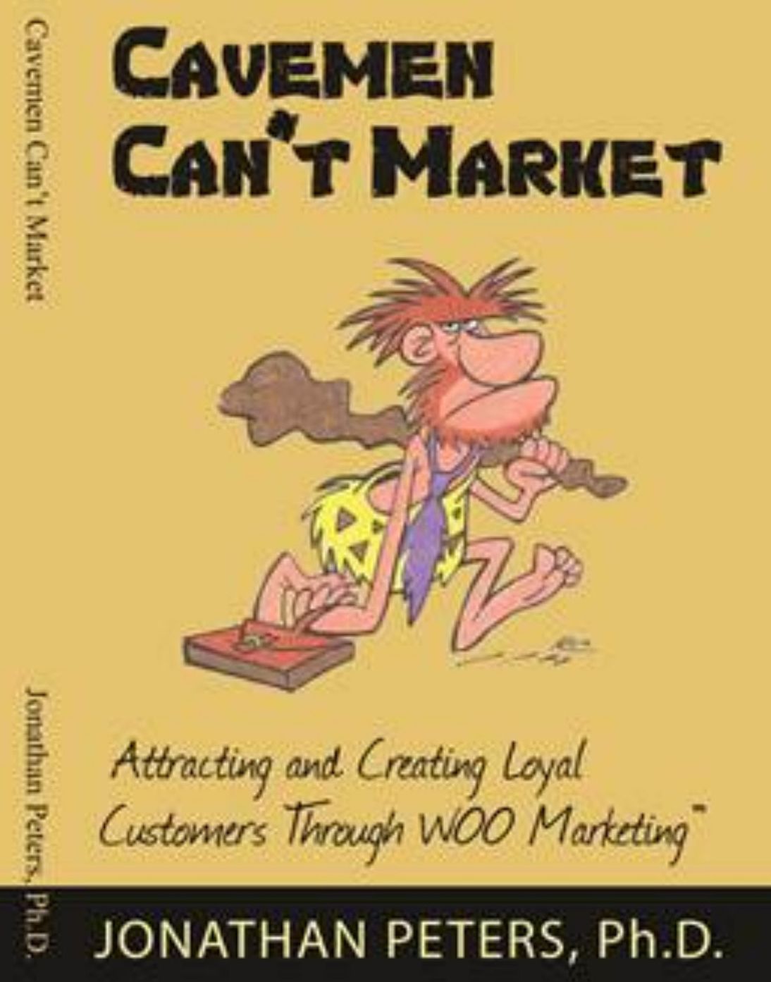 Cavemen Can't Market: Attracting, Conversing, and Creating Loyal Customers with WOO Marketing