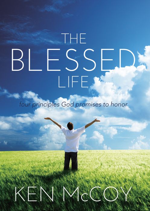 The Blessed Life: Four Principles God Promises to Honor