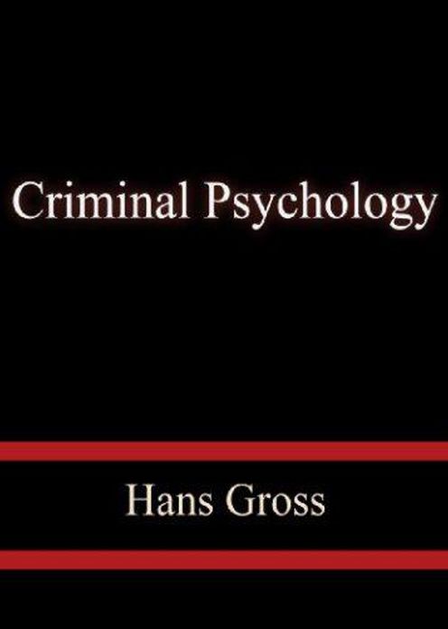 Criminal Psychology: A Manual for Judges, Practitioners, and Students! A Science, Reference, Psychology Classic By Hans Gross! AAA+++