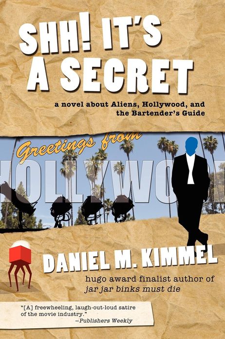 Shh! It's a Secret: a novel about Aliens, Hollywood, and the Bartender's Guide