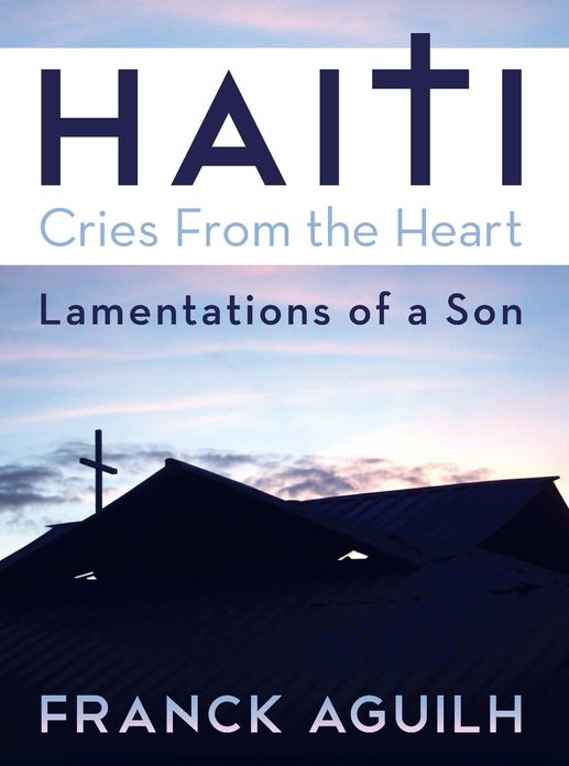 Haiti, Cries from the Heart: Lamentations of a Son