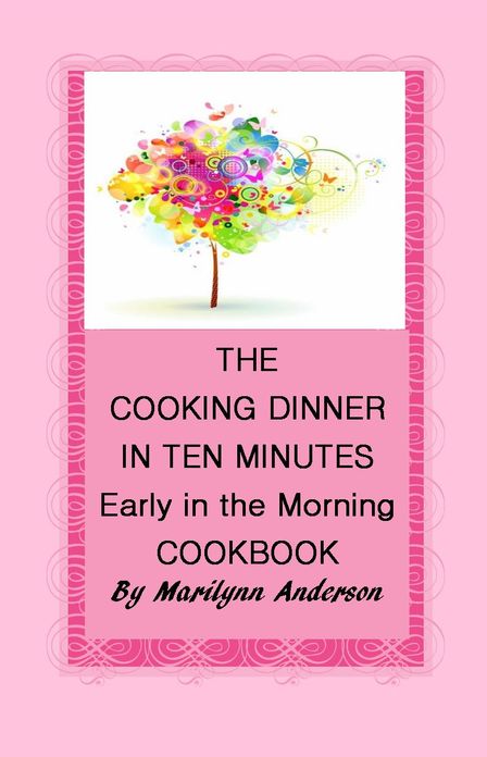 THE COOKING DINNER in TEN MINUTES EARLY IN THE MORNING COOKBOOK